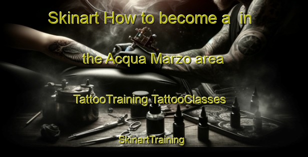 Skinart How to become a  in the Acqua Marzo area | #TattooTraining #TattooClasses #SkinartTraining-Italy