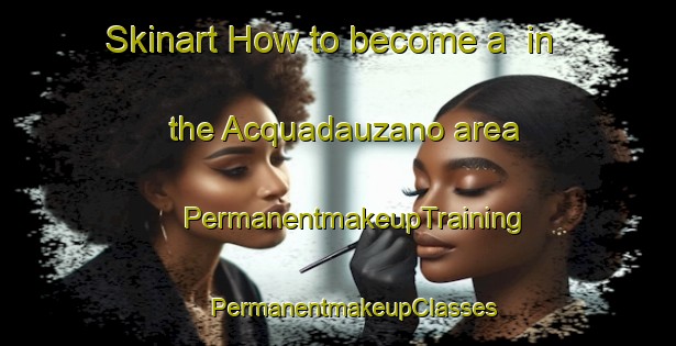 Skinart How to become a  in the Acquadauzano area | #PermanentmakeupTraining #PermanentmakeupClasses #SkinartTraining-Italy