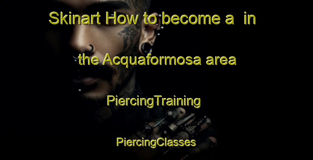 Skinart How to become a  in the Acquaformosa area | #PiercingTraining #PiercingClasses #SkinartTraining-Italy