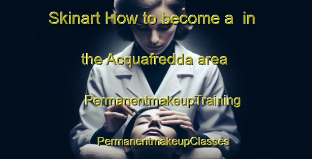 Skinart How to become a  in the Acquafredda area | #PermanentmakeupTraining #PermanentmakeupClasses #SkinartTraining-Italy