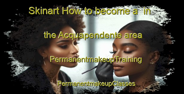 Skinart How to become a  in the Acquapendente area | #PermanentmakeupTraining #PermanentmakeupClasses #SkinartTraining-Italy