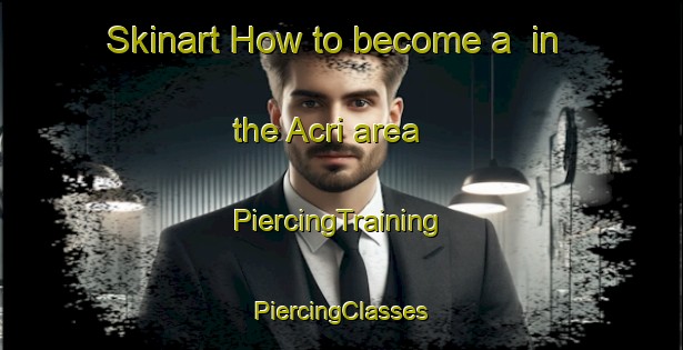 Skinart How to become a  in the Acri area | #PiercingTraining #PiercingClasses #SkinartTraining-Italy