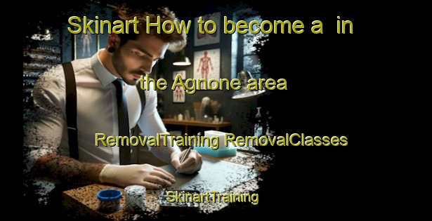 Skinart How to become a  in the Agnone area | #RemovalTraining #RemovalClasses #SkinartTraining-Italy