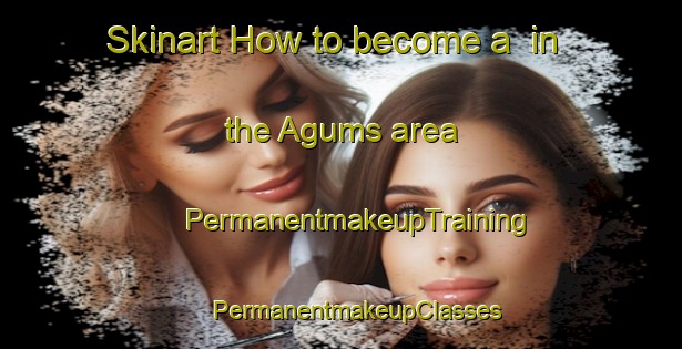 Skinart How to become a  in the Agums area | #PermanentmakeupTraining #PermanentmakeupClasses #SkinartTraining-Italy