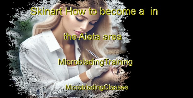 Skinart How to become a  in the Aieta area | #MicrobladingTraining #MicrobladingClasses #SkinartTraining-Italy