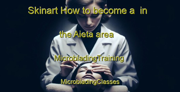 Skinart How to become a  in the Aieta area | #MicrobladingTraining #MicrobladingClasses #SkinartTraining-Italy