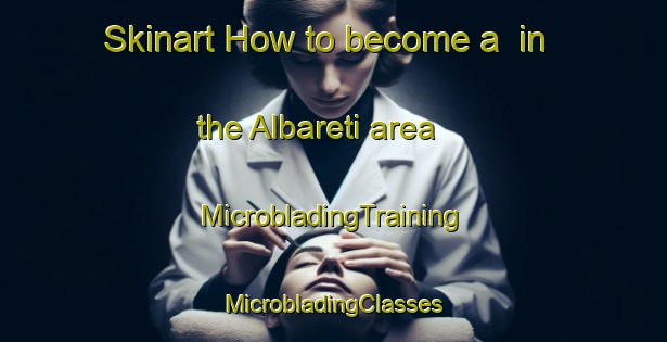 Skinart How to become a  in the Albareti area | #MicrobladingTraining #MicrobladingClasses #SkinartTraining-Italy