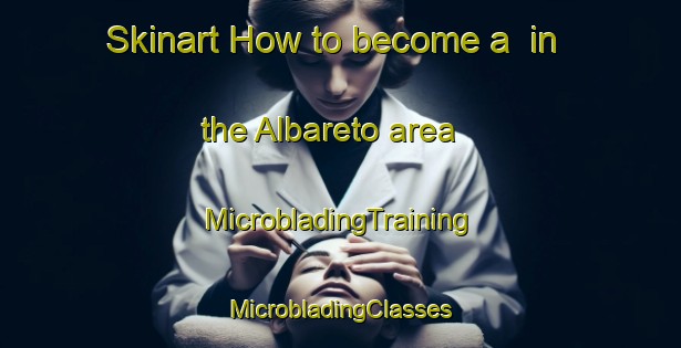 Skinart How to become a  in the Albareto area | #MicrobladingTraining #MicrobladingClasses #SkinartTraining-Italy