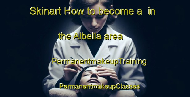 Skinart How to become a  in the Albella area | #PermanentmakeupTraining #PermanentmakeupClasses #SkinartTraining-Italy