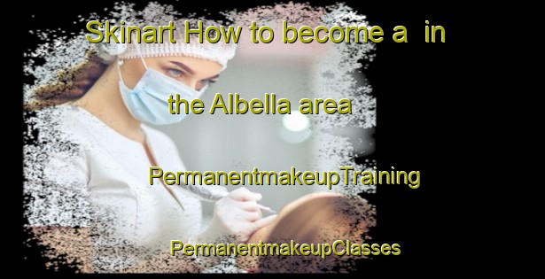 Skinart How to become a  in the Albella area | #PermanentmakeupTraining #PermanentmakeupClasses #SkinartTraining-Italy