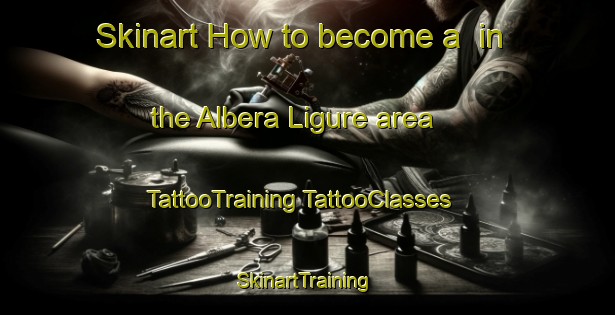 Skinart How to become a  in the Albera Ligure area | #TattooTraining #TattooClasses #SkinartTraining-Italy