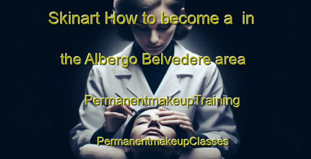 Skinart How to become a  in the Albergo Belvedere area | #PermanentmakeupTraining #PermanentmakeupClasses #SkinartTraining-Italy