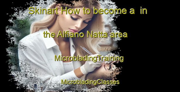 Skinart How to become a  in the Alfiano Natta area | #MicrobladingTraining #MicrobladingClasses #SkinartTraining-Italy