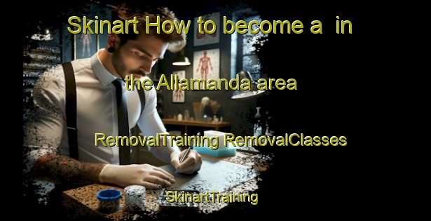 Skinart How to become a  in the Allamanda area | #RemovalTraining #RemovalClasses #SkinartTraining-Italy