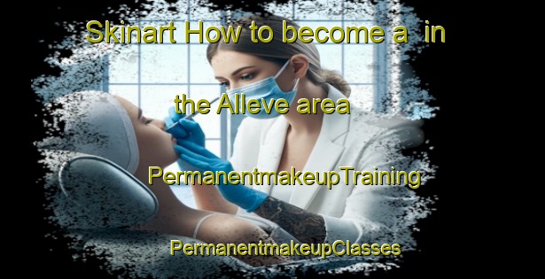 Skinart How to become a  in the Alleve area | #PermanentmakeupTraining #PermanentmakeupClasses #SkinartTraining-Italy