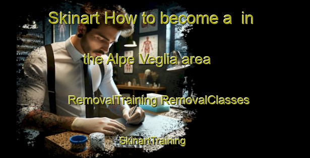 Skinart How to become a  in the Alpe Veglia area | #RemovalTraining #RemovalClasses #SkinartTraining-Italy