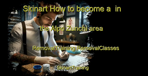 Skinart How to become a  in the Alpe Zunchi area | #RemovalTraining #RemovalClasses #SkinartTraining-Italy