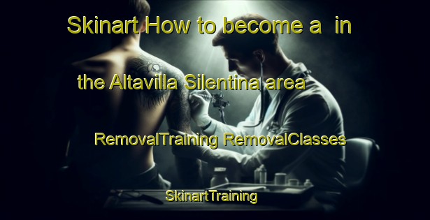 Skinart How to become a  in the Altavilla Silentina area | #RemovalTraining #RemovalClasses #SkinartTraining-Italy