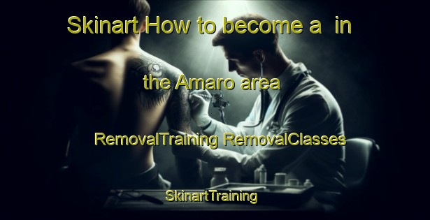 Skinart How to become a  in the Amaro area | #RemovalTraining #RemovalClasses #SkinartTraining-Italy