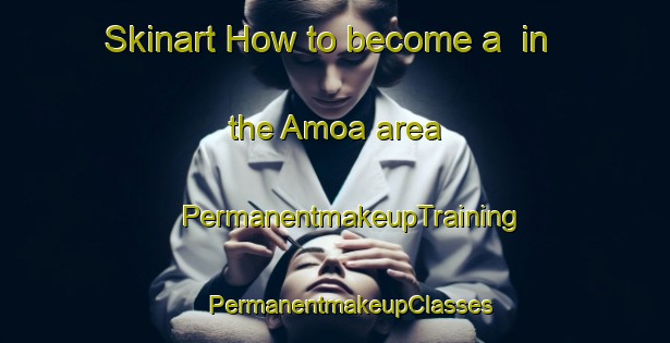 Skinart How to become a  in the Amoa area | #PermanentmakeupTraining #PermanentmakeupClasses #SkinartTraining-Italy