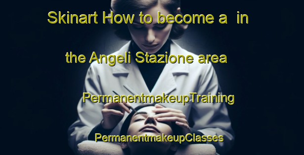 Skinart How to become a  in the Angeli Stazione area | #PermanentmakeupTraining #PermanentmakeupClasses #SkinartTraining-Italy