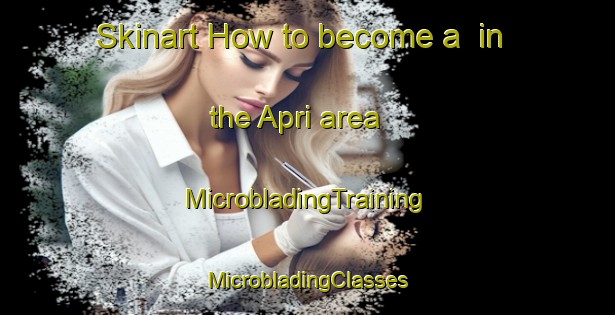 Skinart How to become a  in the Apri area | #MicrobladingTraining #MicrobladingClasses #SkinartTraining-Italy