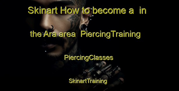 Skinart How to become a  in the Ara area | #PiercingTraining #PiercingClasses #SkinartTraining-Italy