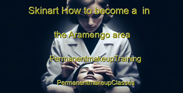 Skinart How to become a  in the Aramengo area | #PermanentmakeupTraining #PermanentmakeupClasses #SkinartTraining-Italy