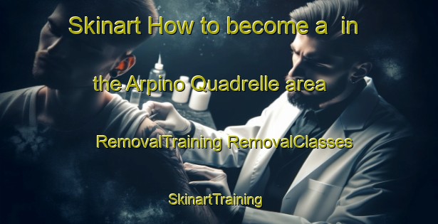 Skinart How to become a  in the Arpino Quadrelle area | #RemovalTraining #RemovalClasses #SkinartTraining-Italy