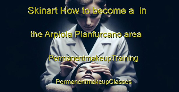 Skinart How to become a  in the Arpiola Pianfurcano area | #PermanentmakeupTraining #PermanentmakeupClasses #SkinartTraining-Italy