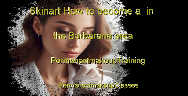 Skinart How to become a  in the Barbarana area | #PermanentmakeupTraining #PermanentmakeupClasses #SkinartTraining-Italy