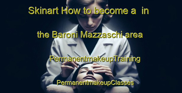 Skinart How to become a  in the Baroni Mazzaschi area | #PermanentmakeupTraining #PermanentmakeupClasses #SkinartTraining-Italy