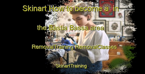 Skinart How to become a  in the Bastia Bassa area | #RemovalTraining #RemovalClasses #SkinartTraining-Italy