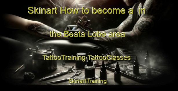 Skinart How to become a  in the Beata Lobe area | #TattooTraining #TattooClasses #SkinartTraining-Italy