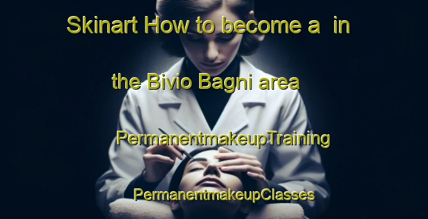 Skinart How to become a  in the Bivio Bagni area | #PermanentmakeupTraining #PermanentmakeupClasses #SkinartTraining-Italy