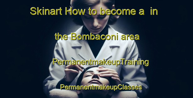 Skinart How to become a  in the Bombaconi area | #PermanentmakeupTraining #PermanentmakeupClasses #SkinartTraining-Italy