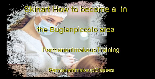 Skinart How to become a  in the Bugianpiccolo area | #PermanentmakeupTraining #PermanentmakeupClasses #SkinartTraining-Italy