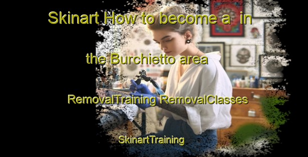 Skinart How to become a  in the Burchietto area | #RemovalTraining #RemovalClasses #SkinartTraining-Italy