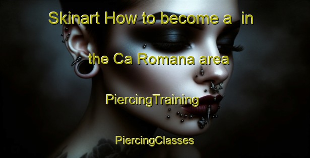 Skinart How to become a  in the Ca Romana area | #PiercingTraining #PiercingClasses #SkinartTraining-Italy