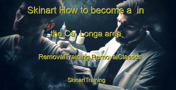 Skinart How to become a  in the Ca  Longa area | #RemovalTraining #RemovalClasses #SkinartTraining-Italy