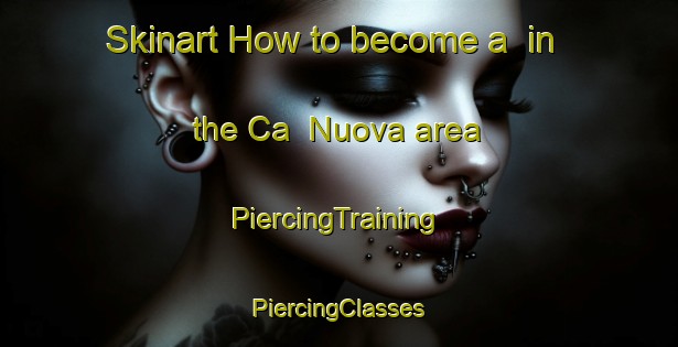 Skinart How to become a  in the Ca  Nuova area | #PiercingTraining #PiercingClasses #SkinartTraining-Italy