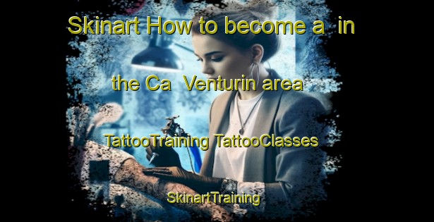 Skinart How to become a  in the Ca  Venturin area | #TattooTraining #TattooClasses #SkinartTraining-Italy