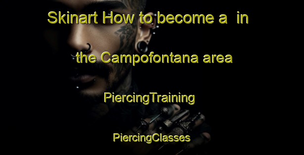 Skinart How to become a  in the Campofontana area | #PiercingTraining #PiercingClasses #SkinartTraining-Italy