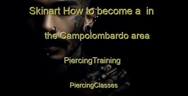 Skinart How to become a  in the Campolombardo area | #PiercingTraining #PiercingClasses #SkinartTraining-Italy