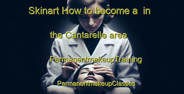 Skinart How to become a  in the Cantarelle area | #PermanentmakeupTraining #PermanentmakeupClasses #SkinartTraining-Italy