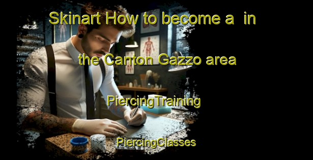 Skinart How to become a  in the Canton Gazzo area | #PiercingTraining #PiercingClasses #SkinartTraining-Italy