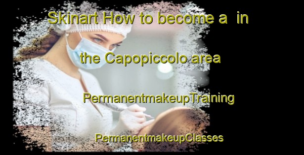 Skinart How to become a  in the Capopiccolo area | #PermanentmakeupTraining #PermanentmakeupClasses #SkinartTraining-Italy