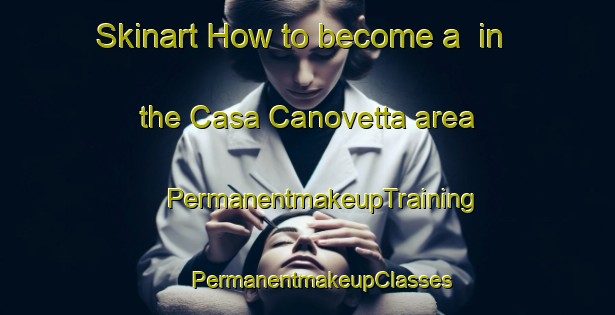 Skinart How to become a  in the Casa Canovetta area | #PermanentmakeupTraining #PermanentmakeupClasses #SkinartTraining-Italy