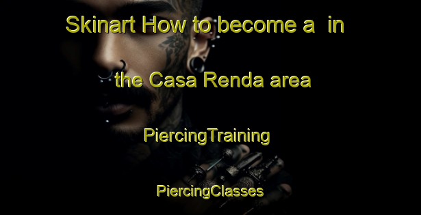 Skinart How to become a  in the Casa Renda area | #PiercingTraining #PiercingClasses #SkinartTraining-Italy