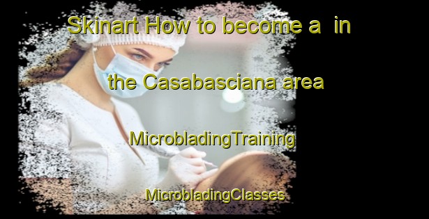 Skinart How to become a  in the Casabasciana area | #MicrobladingTraining #MicrobladingClasses #SkinartTraining-Italy